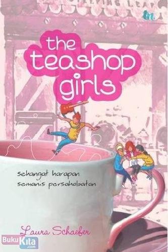 Cover Buku The Teashop Girls : Sehangat Harapan Semanis Persahabatan