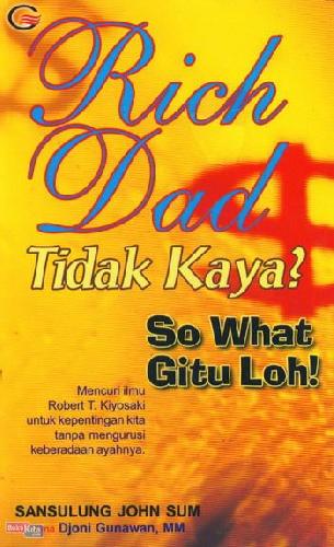 Cover Buku RICH DAD TIDAK KAYA? SO WHAT GITU LOH!
