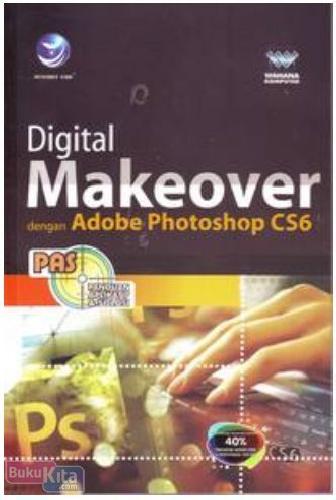 Cover Buku Panduan Aplikatif Dan Solusi : Digital Makeover Dengan Adobe Photoshop CS6