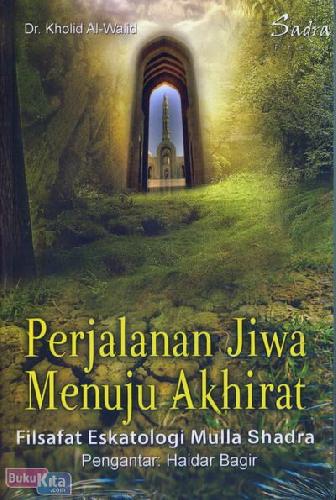 Cover Buku Perjalanan Jiwa Menuju Akhirat : Filsafat Eskatologi Mulla Shadra