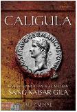 Caligula : Kisah Kebangkitan & Kejatuhan Sang Kaisar Gila