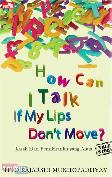 How Can I Talk If My Lips Dont Move : Kisah dari Pemikiranku yang Autis
