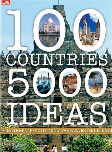 Cover Buku 100 Countries, 5000 Ideas: 5000 Tempat Eksotis Yang Wajib Dikunjungi