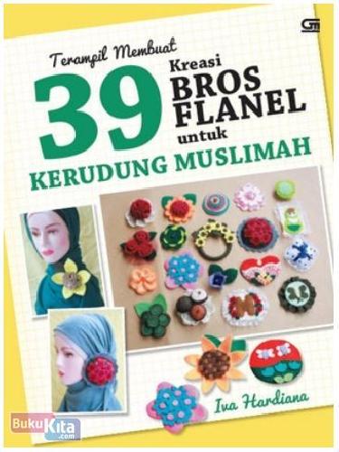 Cover Buku Terampil Membuat 39 Kreasi Bros Flanel untuk Kerudung Muslimah