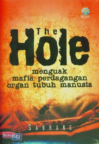 Cover Buku The Hole : Menguak Mafia Perdagangan Organ Tubuh Manusia