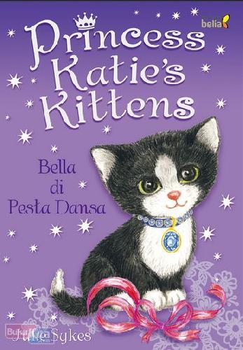 Cover Buku Princess Katies Kittens : Bella Di Pesta Dansa