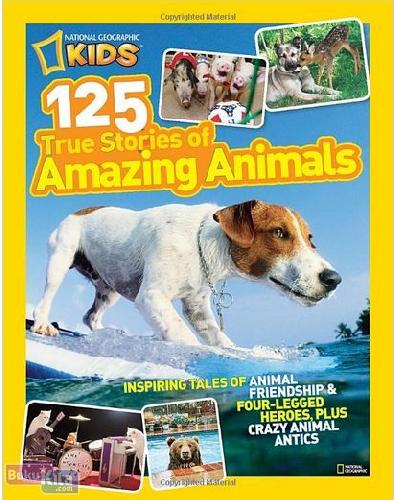 Cover Buku National Geographic Kids : 125 True Stories of Amazing Animals (English Version)