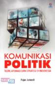Komunikasi Politik : Teori, Aplikasi dan Strategi di Indonesia
