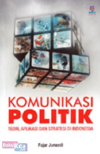Cover Buku Komunikasi Politik : Teori, Aplikasi dan Strategi di Indonesia