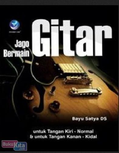 Cover Buku Jago Bermain Gitar : Untuk Tangan Kiri-Normal dan untuk Tangan Kanan-Kidal