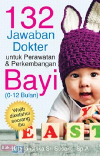 Cover Buku 132 Jawaban Dokter untuk Perawatan dan Perkembangan Bayi (0-12 Bulan)