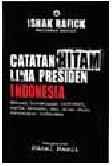 Catatan Hitam 5 Presiden Indonesia