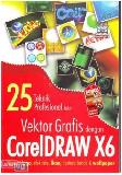 25 Teknik Profesional Bikin Vektor Grafis Dengan Coreldraw X6 (Kreasi Logo, Efek Teks, Ikon, Ilustrasi Benda Dan Wallpaper)