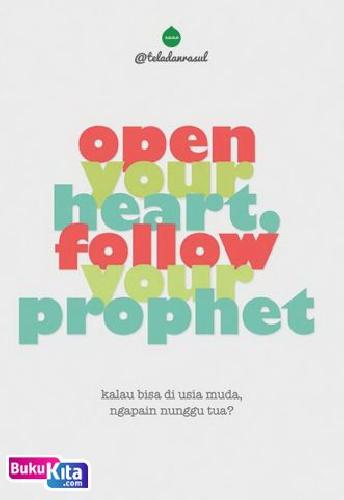 Cover Buku Open Your Heart Follow Your Prophet: Kalau Bisa Di Usia Muda