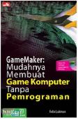 GameMaker: Mudahnya Membuat Game Komputer Tanpa Pemrograman