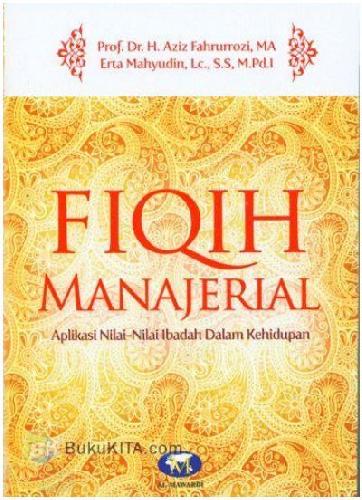 Cover Buku Fiqih Manajerial : Aplikasi Nilai-Nilai Ibadah Dalam Kehidupan 