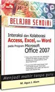 Belajar Sendiri: Interaksi dan Kolaborasi Access, Excel, dan Word pada Program Ms. Office 2007