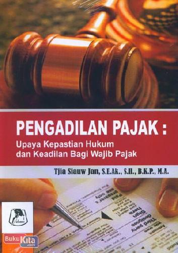 Cover Buku Pengadilan Pajak: Upaya Kepastian Hukum dan Keadilan Bagi Wajib Pajak