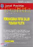 Jurnal Penelitian Politik Vol.9 No.1, 2012: Pembangunan Papua dalam Pusaran Politik