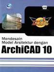 Cover Buku Panduan Aplikatif: Mendesain Model Arsitektur dengan ArchiCAD 10