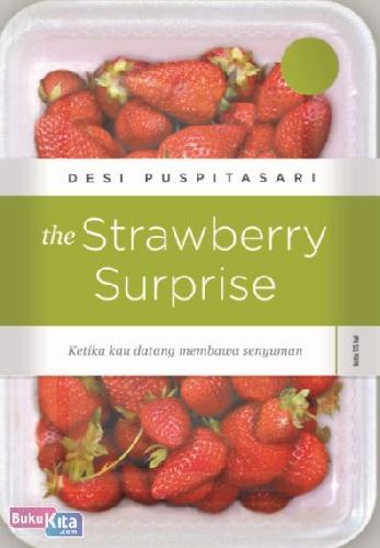 Cover Buku The Strawberry Surprise : Ketika Kau Datang Membawa Senyuman