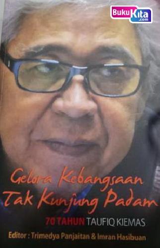 Cover Buku Gelora Kebangsaan Tak Kunjung Padam : 70 Tahun Taufiq Kiemas