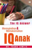 Cover Buku The IQ Answer : Meningkatkan & Memaksimalkan IQ Anak