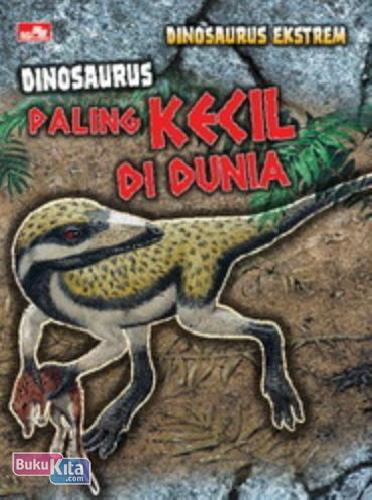 Cover Buku Dinosaurus Ekstrem : Dinosaurus Paling Kecil di Dunia