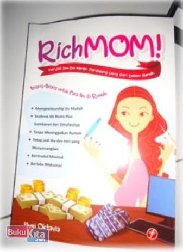 Cover Buku Rich Mom! : Menjadi Ibu-ibu Keren Pendulang Uang dari dalam Rumah