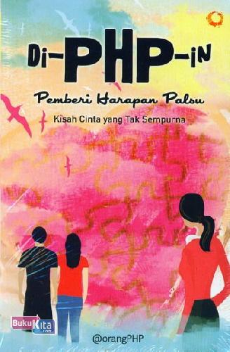 Cover Buku di-PHP-in Pemberi Harapan Palsu : Kisah Cinta yang Tak Sempurna