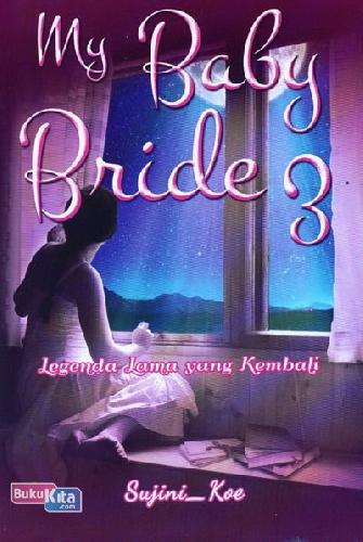 Cover Buku My Baby Bride 3 : Legenda Lama yang Kembali
