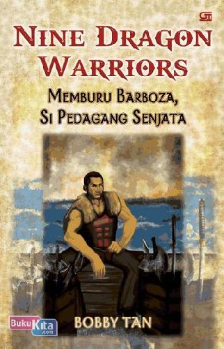 Cover Buku Nine Dragon Warriors : Memburu Barboza, si Pedagang Senjata
