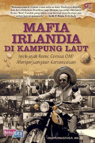 Cover Buku Mafia Irlandia di Kampung Laut : Jejak-Jejak Romo Carolus OMI, Memperjuangkan Kemanusiaan