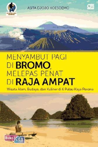 Cover Buku Menyambut Pagi di Bromo, Melepas Penat di Raja Ampat