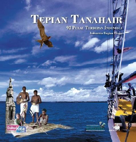 Cover Buku Tepian Tanah Air - 92 Pulau Terluar Indonesia, Indonesia Bagian Timur