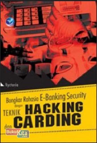 Cover Buku Bongkar Rahasia E-Banking Security Dengan Teknik Hacking Dan Carding