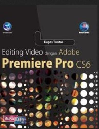 Cover Buku Kupas Tuntas Editing Video Dengan Adobe Premiere Pro CS6