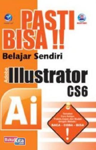 Cover Buku Pasti Bisa!! Belajar Sendiri Adobe Illustrator CS6