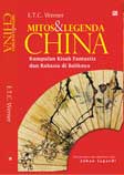 Cover Buku Mitos & Legenda China : Kumpulan Kisah Fantastis dan Rahasia di Baliknya