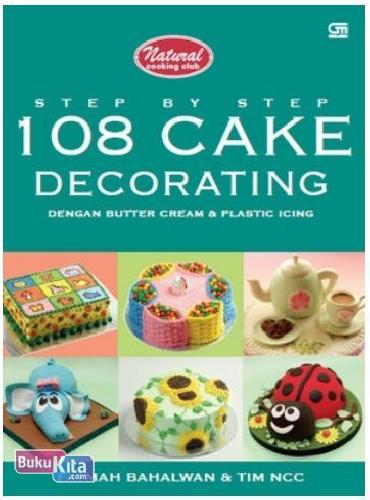 Cover Buku Step By Step 108 Cake Decorating Dengan Butter Cream & Plastic Icing (Hard Cover)