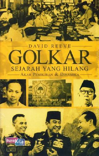 Cover Buku GOLKAR : Sejarah yang Hilang, Akar Pemikiran & Dinamika