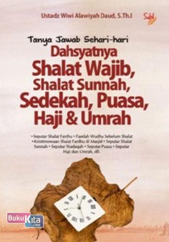 Cover Buku Tanya Jawab Sehari-hari Dahsyatnya Shalat Wajib, Shalat Sunnah, Sedekah, Puasa, Haji dan Umrah