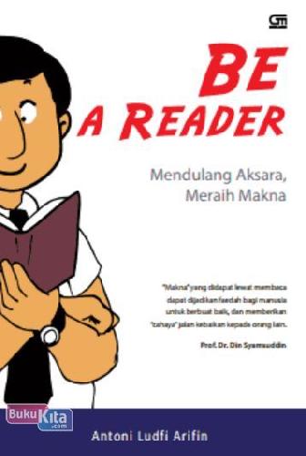 Cover Buku Be a Reader : Mendulang Aksara, Meraih Makna