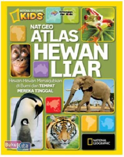 Cover Buku National Geographic Kids : Atlas Hewan Liar 1