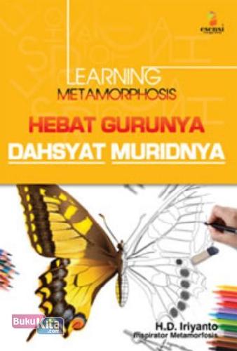 Cover Buku Learning Metamorphosis : Hebat Gurunya, Dahsyat Muridnya 1