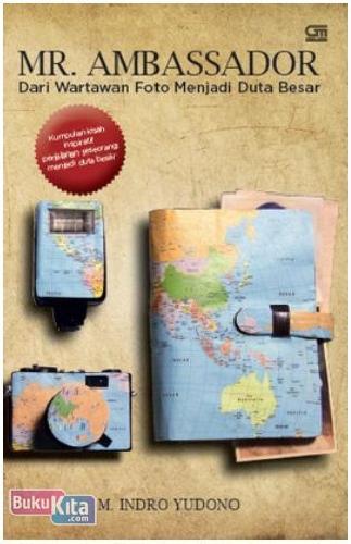 Cover Buku Mr. Ambassador : Dari Wartawan Foto Menjadi Duta Besar