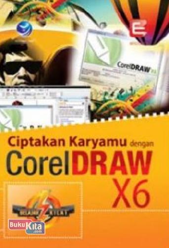 Cover Buku Belajar Kilat Ciptakan Karyamu Dengan CorelDraw X6