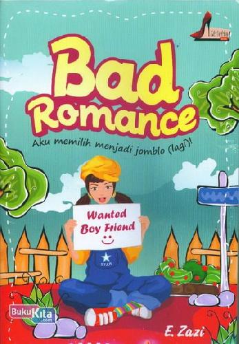 Cover Buku Bad Romance : Aku memilih menjadi jomblo (lagi)