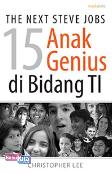 The Next Steve Jobs : 15 Anak Genius Di Bidang TI & 9 Bisnis TI Terkemuka Di Dunia (Promo Best Book)
