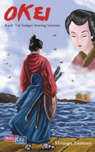 Cover Buku OKEI : Kasih Tak Sampai Seorang Samurai